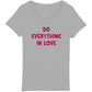 DO EVERYTHING IN LOVE Premium Woman's T-Shirt